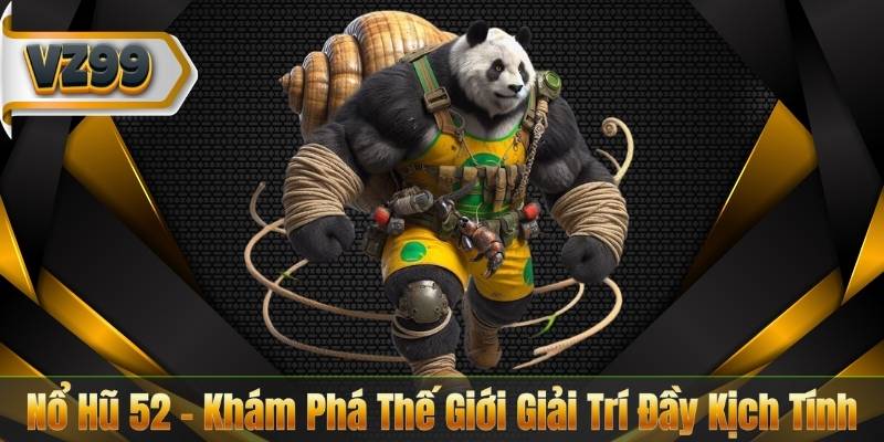 Nổ Hũ 52 – Khám Phá Thế Giới Giải Trí Đầy Kịch Tính 4 Nổ Hũ 52 – Khám Phá Thế Giới Giải Trí Đầy Kịch Tính
